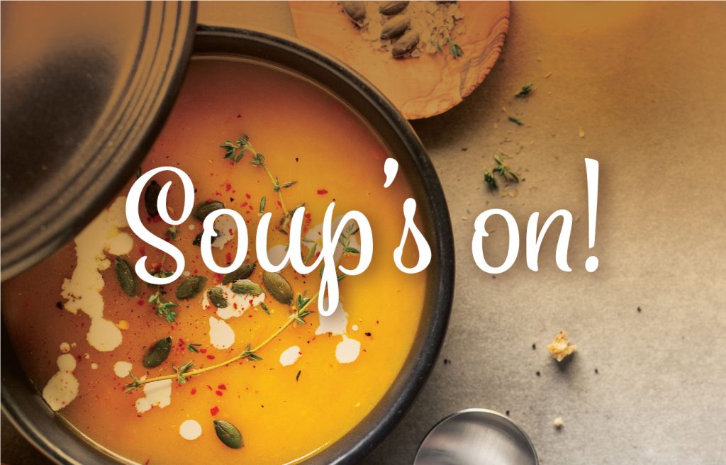 Soup's on, and so are our Winter Savings!